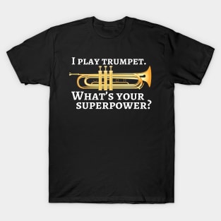 I play trumpet. What’s your superpower? T-Shirt